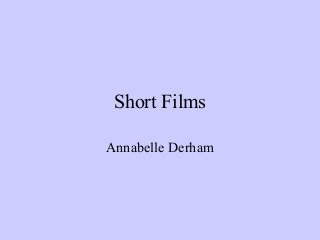 Short Films

Annabelle Derham
 