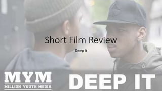 Short Film Review
Deep It
 