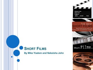 SHORT FILMS
By Mike Yiadom and Nekeisha John
 
