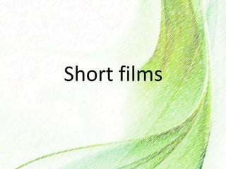 Short films
 
