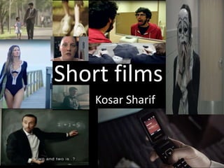 Short films
Kosar Sharif
 
