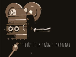 ShortFilm Target Audience
 
