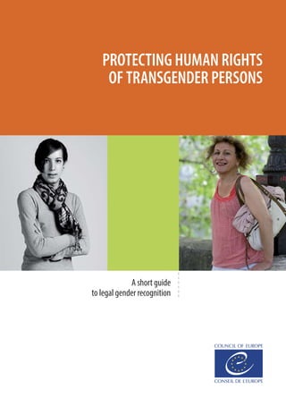PROTECTING HUMAN RIGHTS
OF TRANSGENDER PERSONS
A short guide
to legal gender recognition
 