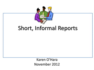 Short, Informal Reports
Karen O’Hara
November 2012
 