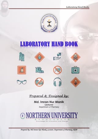 Laboratory Hand Books
Prepared By: Md Imran Nur Manik, Lecturer, Department of Pharmacy, NUB
Prepared & Designed by:
Md. Imran Nur Manik
Lecturer
Department of Pharmacy
 