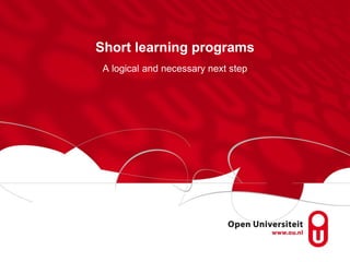 Short learning programs
A logical and necessary next step
 