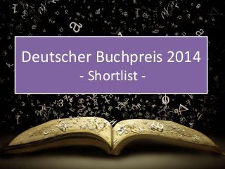 Deutscher Buchpreis 2014 
- Shortlist - 
 