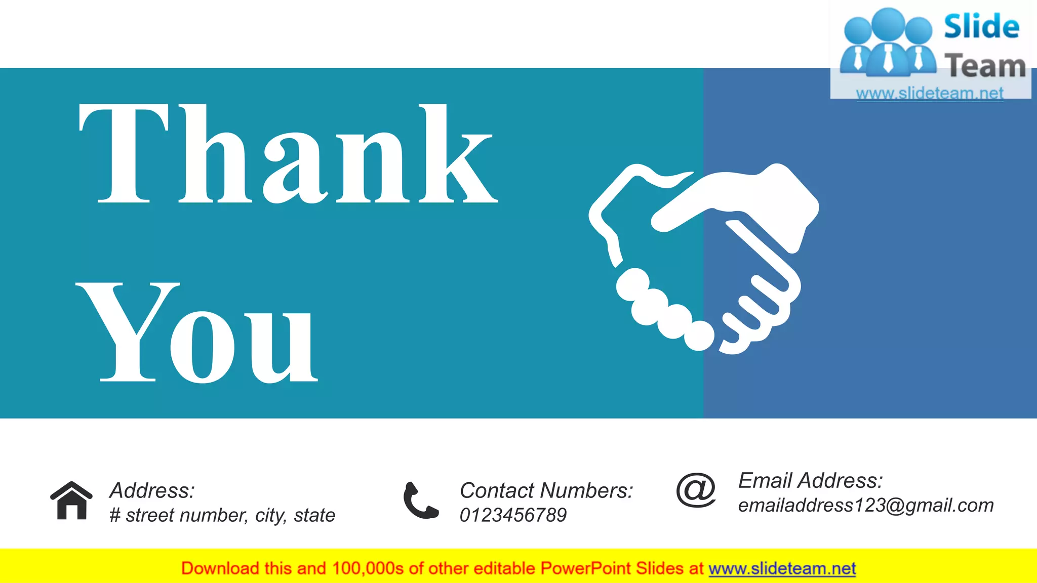 Address:
# street number, city, state
Contact Numbers:
0123456789
Email Address:
emailaddress123@gmail.com
Thank
You
38
 