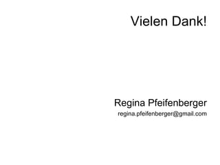 Vielen Dank! Regina Pfeifenberger [email_address] 