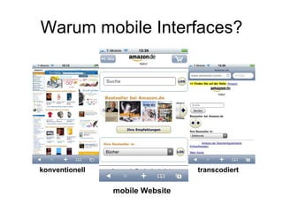 Warum mobile Interfaces? mobile Website konventionell transcodiert 
