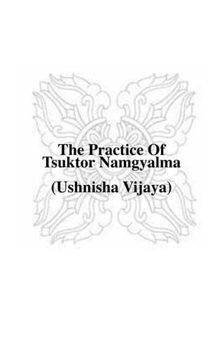 The Practice Of
Tsuktor Namgyalma
(Ushnisha Vijaya)
 