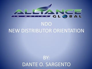 NDO
NEW DISTRIBUTOR ORIENTATION
BY:
DANTE O. SARGENTO
 