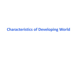Characteristics of Developing World
 