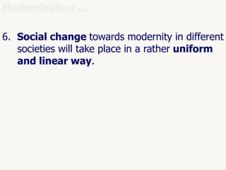 50
Modernization ...
6. Social change towards modernity in different
societies will take place in a rather uniform
and linear way.
 