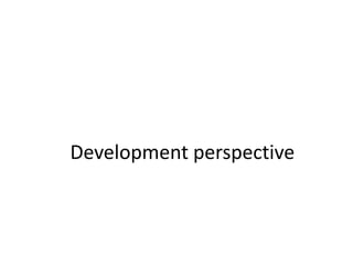 Development perspective
 