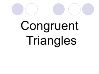 Congruent
Triangles
 
