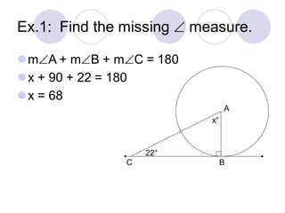 Ex.1: Find the missing  measure.
⚫mA + mB + mC = 180
⚫x + 90 + 22 = 180
⚫x = 68
A
C B
22°
x°
 