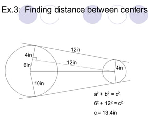 Ex.3: Finding distance between centers
4in
10in
4in
6in
12in
12in
a2 + b2 = c2
62 + 122 = c2
c = 13.4in
 