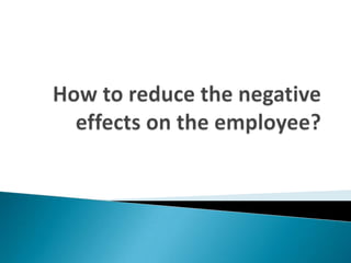 Worry   Reduction on salary   Another lay-off   Prospect of the jobStress   Facing an increased workload   Maintaining high work quality  Workers may suffer from high pressure  Lead to psychological disease, such as PhobiaWorry and stress