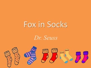 Fox in Socks
Dr. Seuss
 
