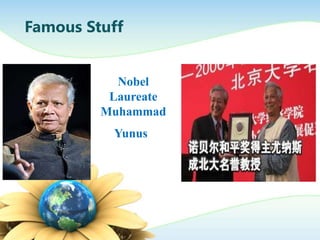 Famous Stuff
Nobel
Laureate
Muhammad
Yunus
 
