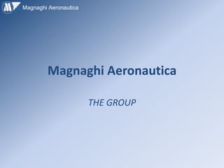 Magnaghi Aeronautica




        Magnaghi Aeronautica

                       THE GROUP
 