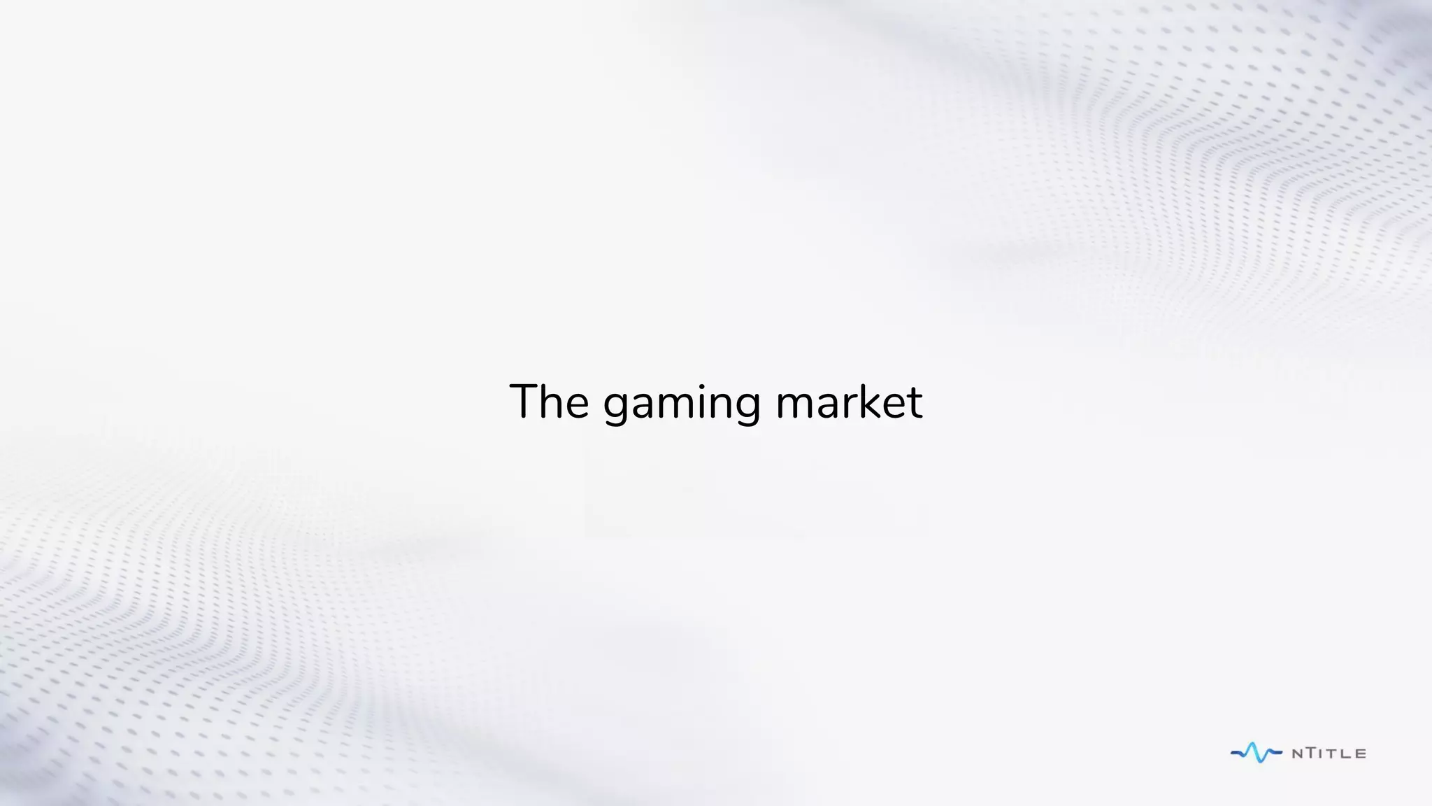 The gaming market
 