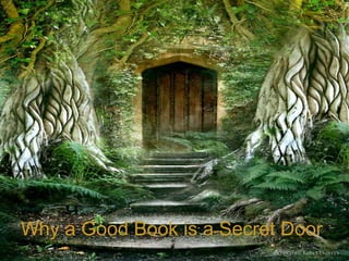 +
Why a Good Book is a Secret Door
 
