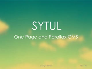 One Page and Parallax CMS
29‫מאי‬14Copyright of SYTUL
SYTUL
 
