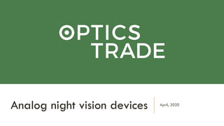April, 2020
Analog night vision devices
 