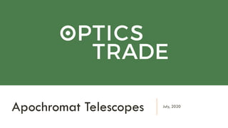 July, 2020
Apochromat Telescopes
 