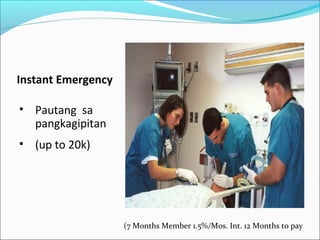 Instant Emergency
• Pautang sa
pangkagipitan
• (up to 20k)

(7 Months Member 1.5%/Mos. Int. 12 Months to pay

 