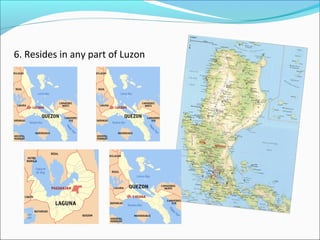 6. Resides in any part of Luzon

 