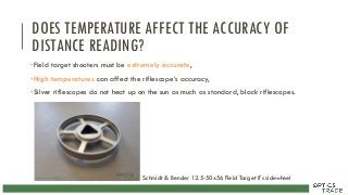 DOES TEMPERATURE AFFECT THE ACCURACY OF
DISTANCE READING?
•Field target shooters must be extremely accurate,
•High temperatures can affect the riflescope‘s accuracy,
•Silver riflescopes do not heat up on the sun as much as standard, black riflescopes.
Schmidt & Bender 12.5-50x56 Field Target II's sidewheel
 
