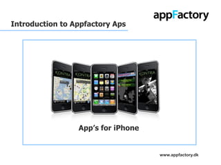Introduction to Appfactory Aps




                 App’s for iPhone


                                    www.appfactory.dk
 