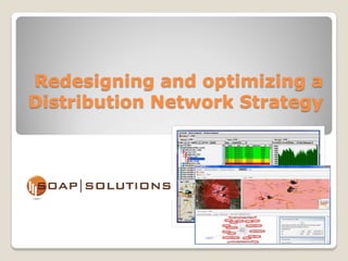 Redesigning and optimizing a
Distribution Network Strategy
 