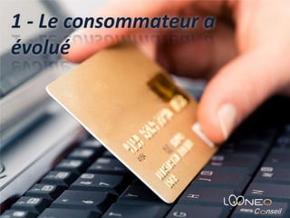 1 - Le consommateur a évolué
