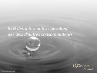85% des internautes consultent des avis d’autres consommateursHarris – Novembre 2009