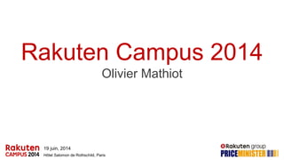 19 juin, 2014
Hôtel Salomon de Rothschild, Paris
Rakuten Campus 2014
Olivier Mathiot
 