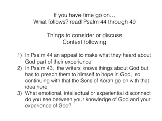 continue as time permits
don’t feel you have to ﬁnish all parts
The context.
The Psalms before and after.
 