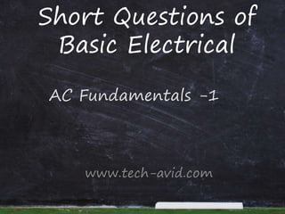 Short Questions of
Basic Electrical
www.tech-avid.com
AC Fundamentals -1
 