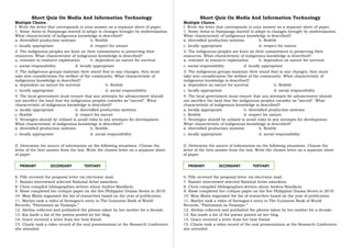 Short Quiz On Media And Information Technology
Multiple Choice.
I. Write the letter that corresponds to your answer on a separate sheet of paper.
1. Some Aetas in Pampanga started to adapt to changes brought by modernization.
What characteristic of indigenous knowledge is described?
a. diversified production systems b. flexible
c. locally appropriate d. respect for nature
2. The indigenous peoples are keen on their commitment to preserving their
resources. What characteristic of indigenous knowledge is described?
a. restraint in resource exploitation b. dependent on nature for survival
c. social responsibility d. locally appropriate
3. The indigenous groups maintain their stand that in any changes, they must
take into consideration the welfare of the community. What characteristic of
indigenous knowledge is described?
a. dependent on nature for survival b. flexible
c. locally appropriate d. social responsibility
4. The local government must ensure that any attempts for advancement should
not sacrifice the land that the indigenous peoples consider as “sacred”. What
characteristic of indigenous knowledge is described?
a. locally appropriate b. diversified production systems
c. flexible d. respect for nature
5. Strategies should be utilized to avoid risks in any attempts for development.
What characteristic of indigenous knowledge is described?
a. diversified production systems b. flexible
c. locally appropriate d. social responsibility
II. Determine the source of information on the following situations. Choose the
letter of the best answer from the box. Write the chosen letter on a separate sheet
of paper
6. Fille received the proposal letter via electronic mail.
7. Rainier interviewed selected National Artist awardees.
8. Chris compiled bibliographies written about Andres Bonifacio.
9. Risse completed her critique paper on the five Philippine Drama Series in 2019.
10. Miss Maita organized the list of researches based on the year of publication.
11. Marlyn took a video of Sorsogon’s entry to The Guinness Book of World
Records, “Pantomina sa Tinampo.”
12. Alethia collected and published the photos taken by her mother for a decade.
13. Kia made a list of the poems posted on her blog.
14. Grace received a letter from her best friend.
15. Charie took a video record of the oral presentations at the Research Conference
she attended.
Short Quiz On Media And Information Technology
Multiple Choice.
I. Write the letter that corresponds to your answer on a separate sheet of paper.
1. Some Aetas in Pampanga started to adapt to changes brought by modernization.
What characteristic of indigenous knowledge is described?
a. diversified production systems b. flexible
c. locally appropriate d. respect for nature
2. The indigenous peoples are keen on their commitment to preserving their
resources. What characteristic of indigenous knowledge is described?
a. restraint in resource exploitation b. dependent on nature for survival
c. social responsibility d. locally appropriate
3. The indigenous groups maintain their stand that in any changes, they must
take into consideration the welfare of the community. What characteristic of
indigenous knowledge is described?
a. dependent on nature for survival b. flexible
c. locally appropriate d. social responsibility
4. The local government must ensure that any attempts for advancement should
not sacrifice the land that the indigenous peoples consider as “sacred”. What
characteristic of indigenous knowledge is described?
a. locally appropriate b. diversified production systems
c. flexible d. respect for nature
5. Strategies should be utilized to avoid risks in any attempts for development.
What characteristic of indigenous knowledge is described?
a. diversified production systems b. flexible
c. locally appropriate d. social responsibility
II. Determine the source of information on the following situations. Choose the
letter of the best answer from the box. Write the chosen letter on a separate sheet
of paper
6. Fille received the proposal letter via electronic mail.
7. Rainier interviewed selected National Artist awardees.
8. Chris compiled bibliographies written about Andres Bonifacio.
9. Risse completed her critique paper on the five Philippine Drama Series in 2019.
10. Miss Maita organized the list of researches based on the year of publication.
11. Marlyn took a video of Sorsogon’s entry to The Guinness Book of World
Records, “Pantomina sa Tinampo.”
12. Alethia collected and published the photos taken by her mother for a decade.
13. Kia made a list of the poems posted on her blog.
14. Grace received a letter from her best friend.
15. Charie took a video record of the oral presentations at the Research Conference
she attended.
PRIMARY SECONDARY TERTIARY
PRIMARY SECONDARY TERTIARY PRIMARY SECONDARY TERTIARY
 
