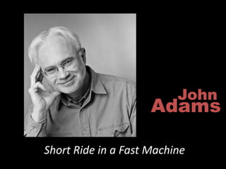 John
                     Adams

Short Ride in a Fast Machine
 