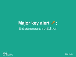 @KevLeht
Major key alert 🔑:
Entrepreneurship Edition
 