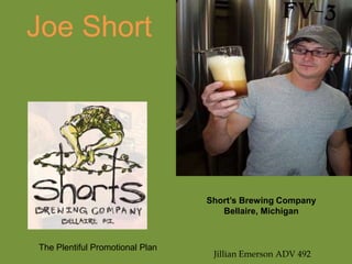 Joe Short Short’s Brewing Company  Bellaire, Michigan The Plentiful Promotional Plan   Jillian Emerson ADV 492 