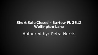 Short Sale Closed - Bartow FL 3612
Wellington Lane

Authored by: Petra Norris

 