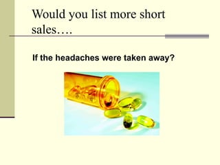 Would you list more short sales…. If the headaches were taken away? 