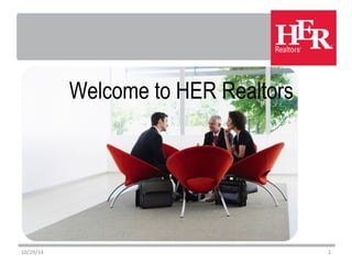 Welcome to HER Realtors 
10/29/14 1 
 