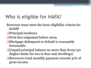 Who is eligible for HAFA?Borrower must meet the basic eligibility criteria for HAMPPrincipal residence