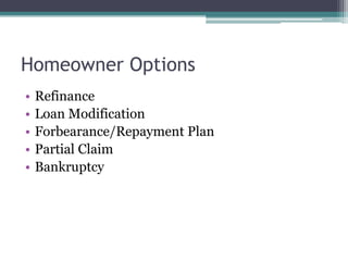 Homeowner OptionsRefinanceLoan ModificationForbearance/Repayment PlanPartial ClaimBankruptcy